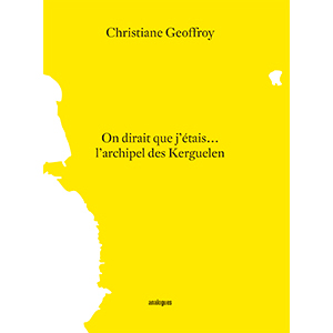 On dirait que j’étais… l’archipel des Kerguelen